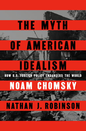 The Myth of American Idealism: How U.S. Foreign Policy Endangers